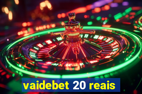 vaidebet 20 reais